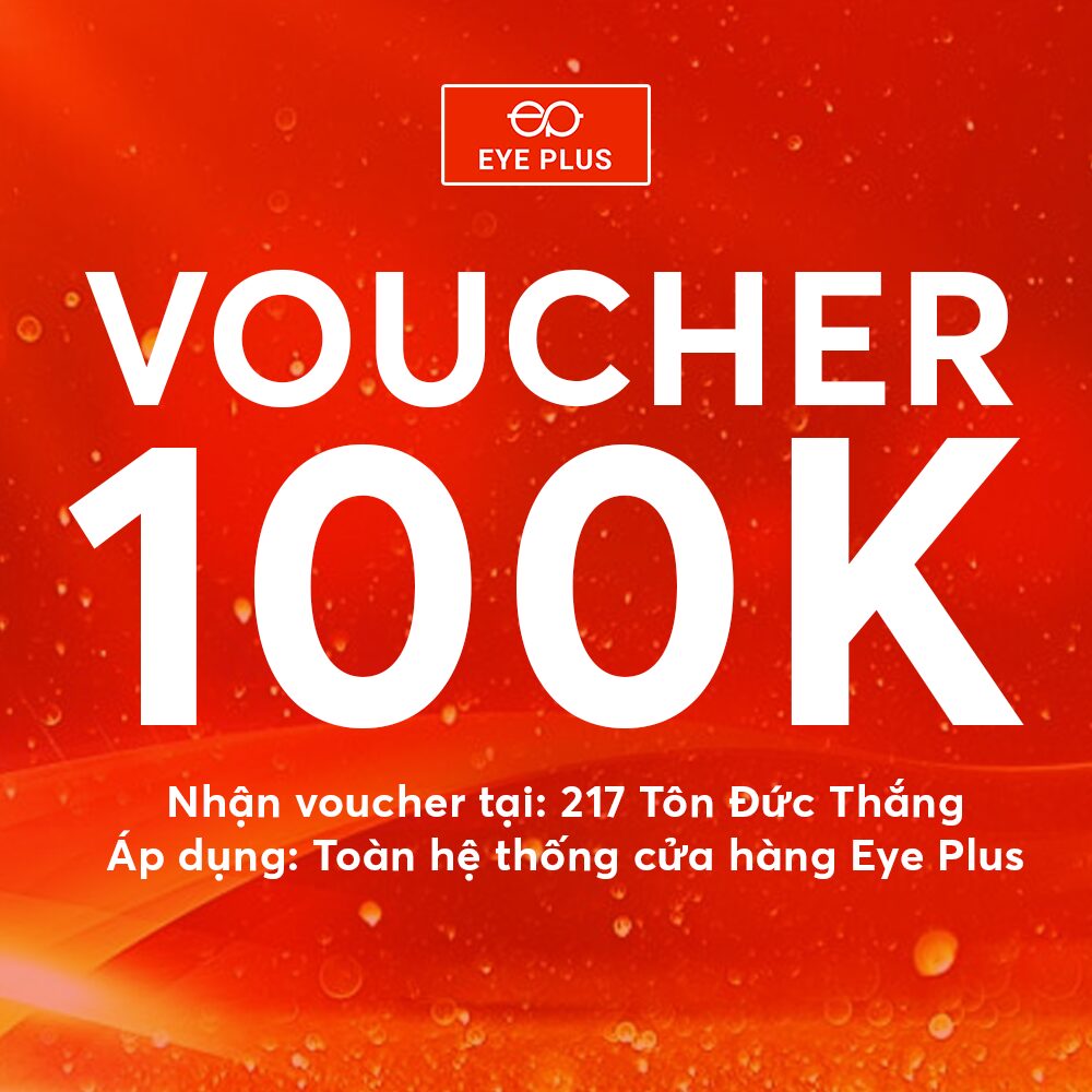 VOUCHER 100K DUY NHẤT TẠI CƠ SỞ EYE PLUS 217 TÔN ĐỨC THẮNG